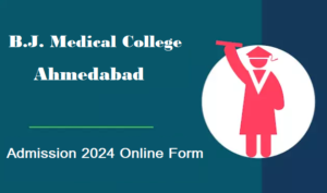 B.J. Medical College Ahmedabad Admission 2024 Online Form & Eligibility